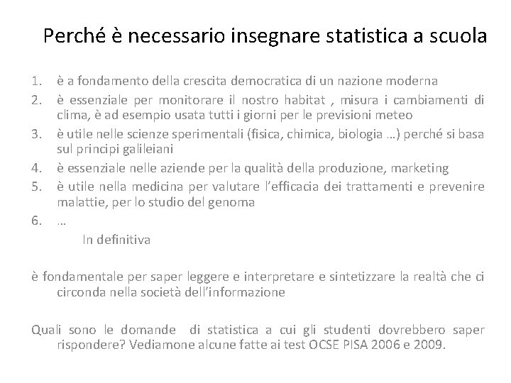 Perché è necessario insegnare statistica a scuola 1. è a fondamento della crescita democratica