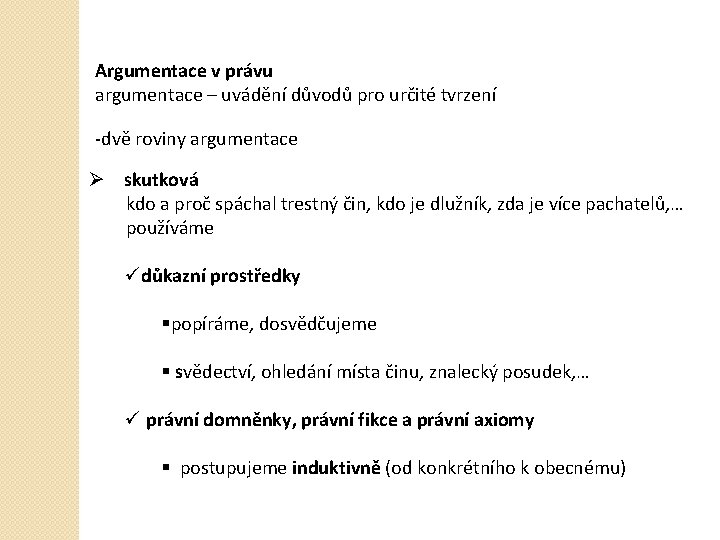 Argumentace v právu argumentace – uvádění důvodů pro určité tvrzení -dvě roviny argumentace Ø