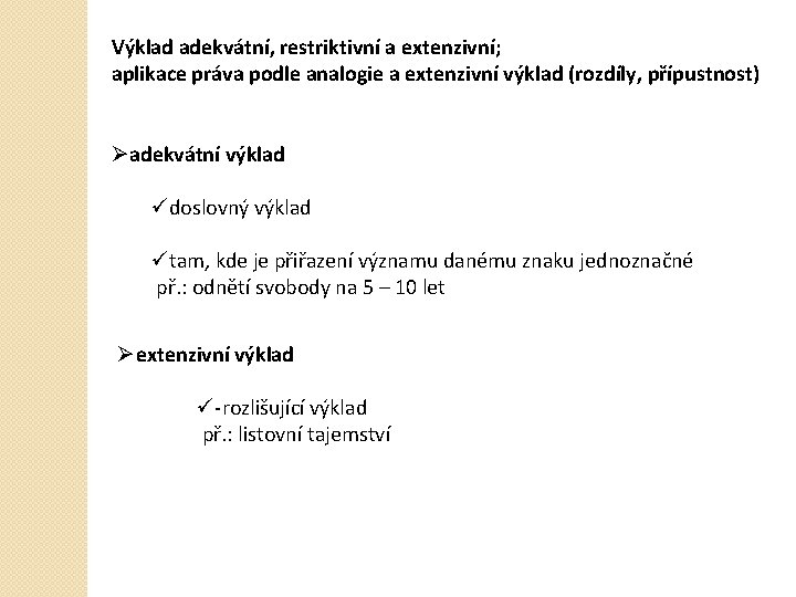 Výklad adekvátní, restriktivní a extenzivní; aplikace práva podle analogie a extenzivní výklad (rozdíly, přípustnost)