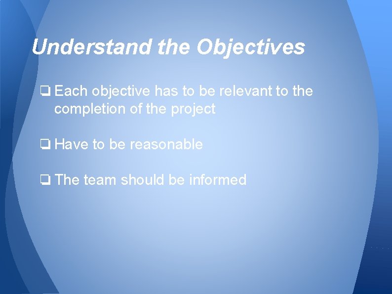 Understand the Objectives ❏ Each objective has to be relevant to the completion of