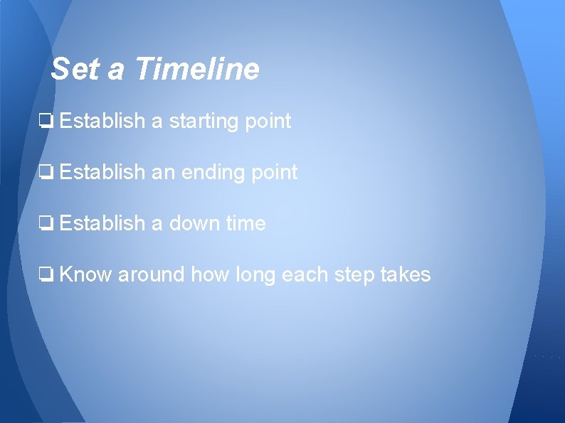 Set a Timeline ❏ Establish a starting point ❏ Establish an ending point ❏ Set a Timeline ❏ Establish a starting point ❏ Establish an ending point ❏
