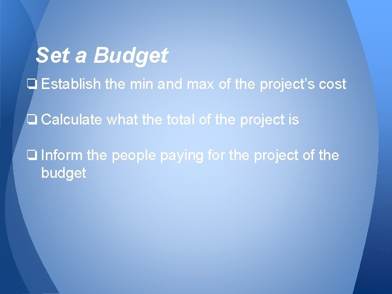 Set a Budget ❏ Establish the min and max of the project’s cost ❏