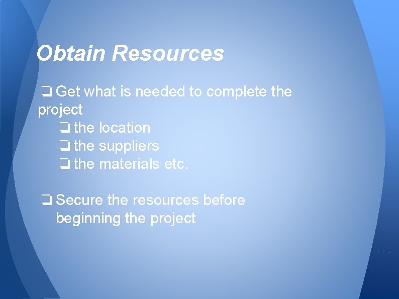 Obtain Resources ❏ Get what is needed to complete the project ❏ the location Obtain Resources ❏ Get what is needed to complete the project ❏ the location