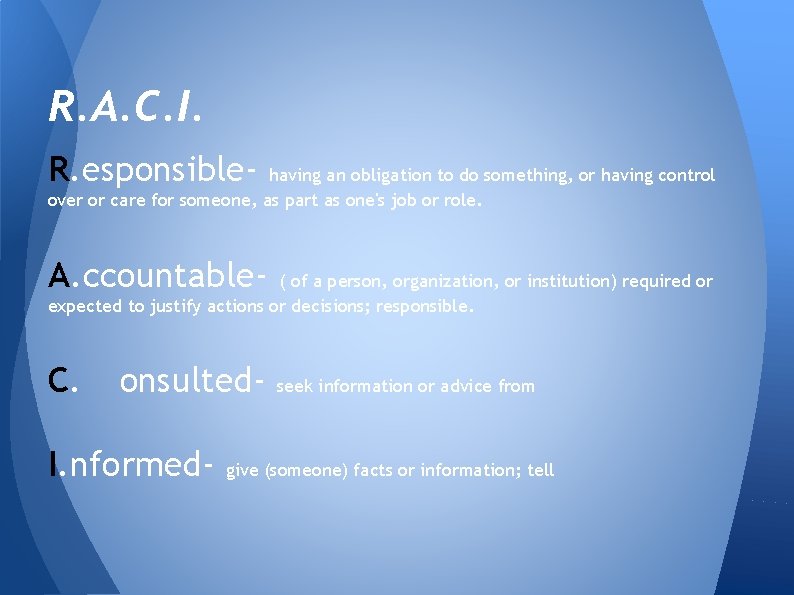 R. A. C. I. R. esponsible- having an obligation to do something, or having