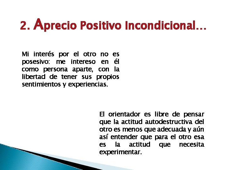 2. Aprecio Positivo Incondicional… Mi interés por el otro no es posesivo: me intereso