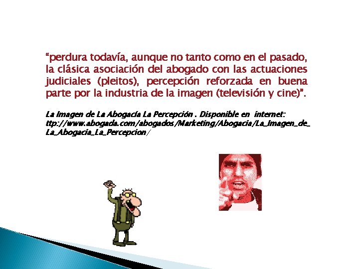 “perdura todavía, aunque no tanto como en el pasado, la clásica asociación del abogado