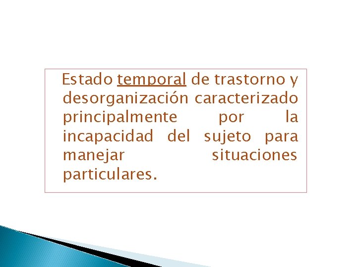 Estado temporal de trastorno y desorganización caracterizado principalmente por la incapacidad del sujeto para