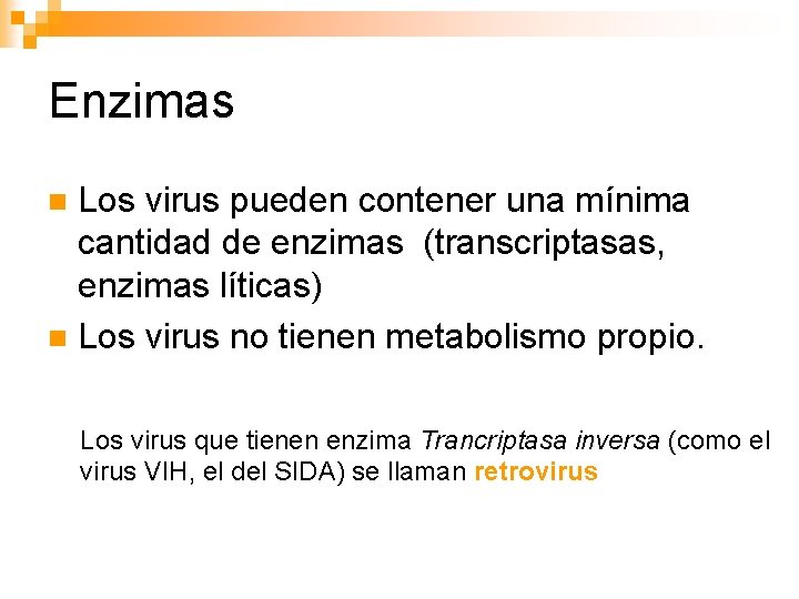 Enzimas Los virus pueden contener una mínima cantidad de enzimas (transcriptasas, enzimas líticas) n