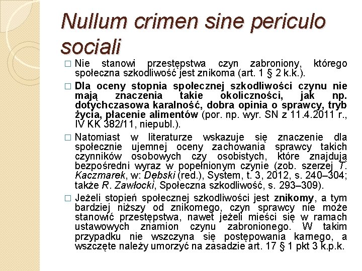 Nullum crimen sine periculo sociali Nie stanowi przestępstwa czyn zabroniony, którego społeczna szkodliwość jest