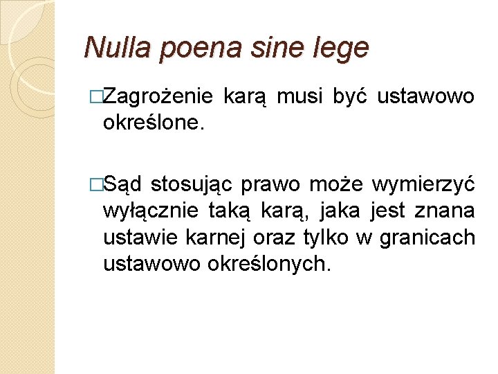 Nulla poena sine lege �Zagrożenie karą musi być ustawowo określone. �Sąd stosując prawo może