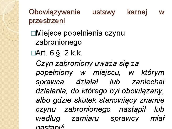 Obowiązywanie przestrzeni �Miejsce ustawy karnej w popełnienia czynu zabronionego �Art. 6 § 2 k.