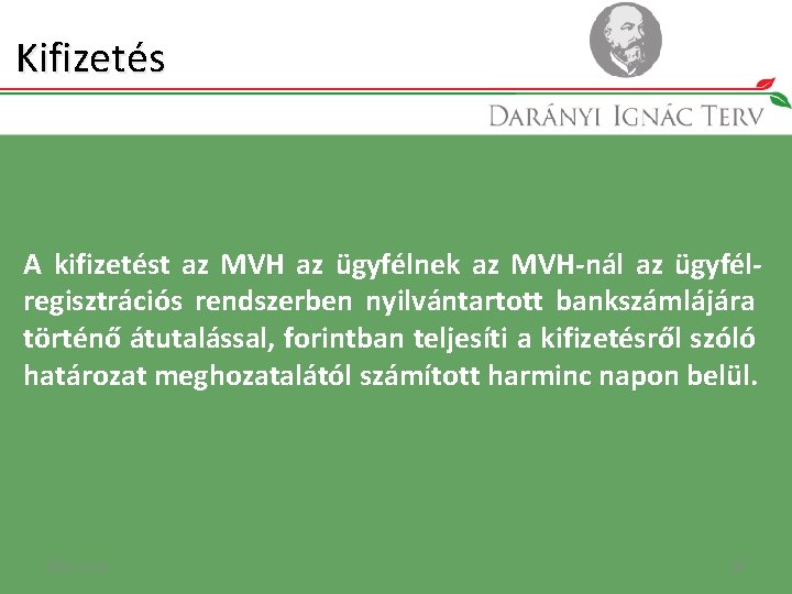 Kifizetés A kifizetést az MVH az ügyfélnek az MVH-nál az ügyfélregisztrációs rendszerben nyilvántartott bankszámlájára