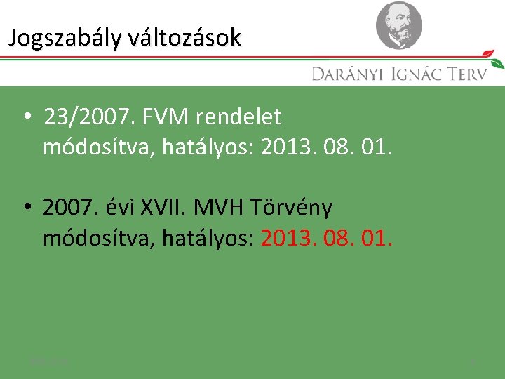 Jogszabály változások • 23/2007. FVM rendelet módosítva, hatályos: 2013. 08. 01. • 2007. évi