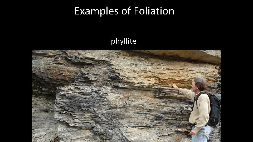 Examples of Foliation phyllite 