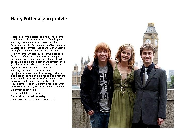 Harry Potter a jeho přátelé Postavu Harryho Pottera ztvárnila v řadě fantasy románů britská