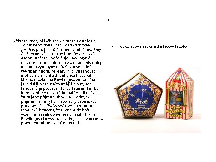 3 Některé prvky příběhu se dokonce dostaly do skutečného světa, například Bertíkovy fazolky, pod