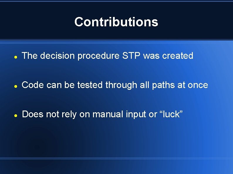 Contributions The decision procedure STP was created Code can be tested through all paths