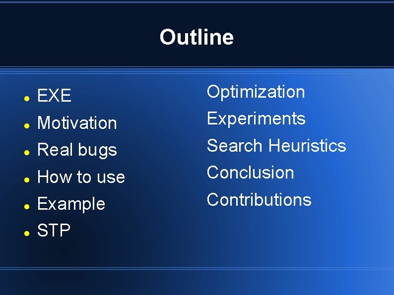Outline EXE Optimization Motivation Experiments Real bugs Search Heuristics How to use Conclusion Example