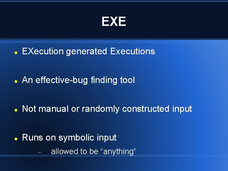 EXE EXecution generated Executions An effective-bug finding tool Not manual or randomly constructed input