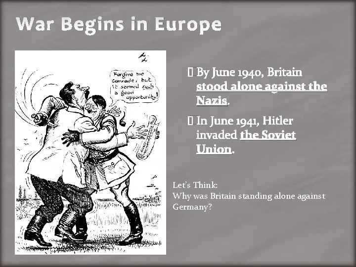 War Begins in Europe �By June 1940, Britain stood alone against the Nazis. �In