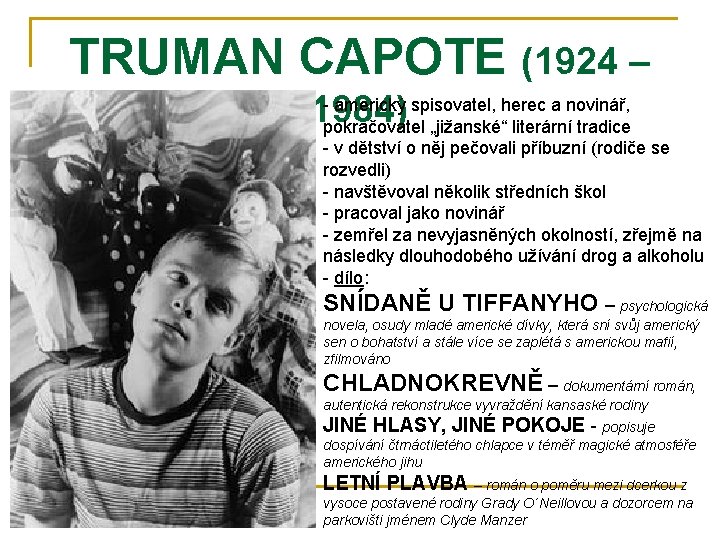 TRUMAN CAPOTE (1924 – - americký spisovatel, herec a novinář, 1984) pokračovatel „jižanské“ literární