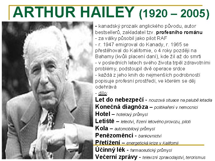 ARTHUR HAILEY (1920 – 2005) - kanadský prozaik anglického původu, autor bestsellerů, zakladatel tzv.