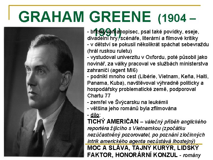 GRAHAM GREENE (1904 – 1991) - britský romanopisec, psal také povídky, eseje, divadelní hry,