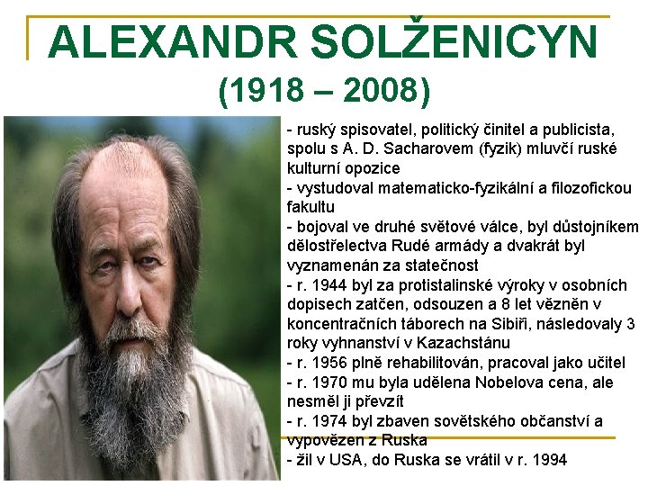 ALEXANDR SOLŽENICYN (1918 – 2008) - ruský spisovatel, politický činitel a publicista, spolu s