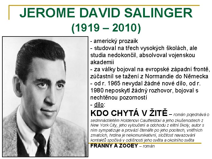 JEROME DAVID SALINGER (1919 – 2010) - americký prozaik - studoval na třech vysokých