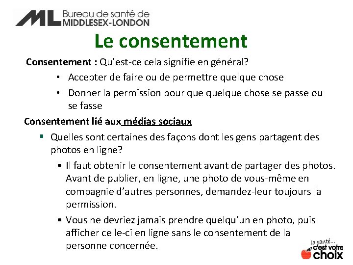 Le consentement Consentement : Qu’est-ce cela signifie en général? • Accepter de faire ou