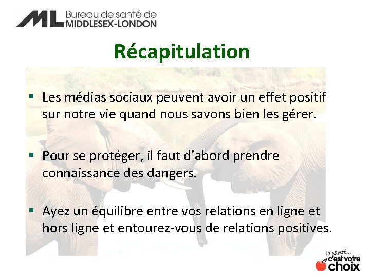 Récapitulation § Les médias sociaux peuvent avoir un effet positif sur notre vie quand