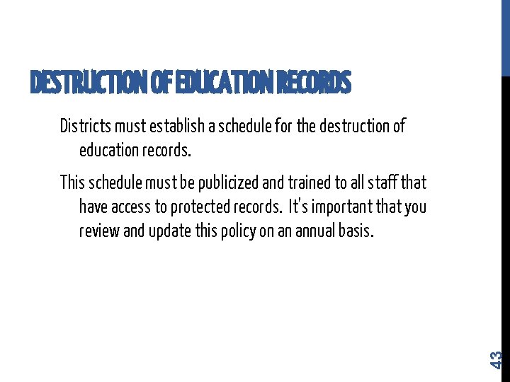 DESTRUCTION OF EDUCATION RECORDS Districts must establish a schedule for the destruction of education