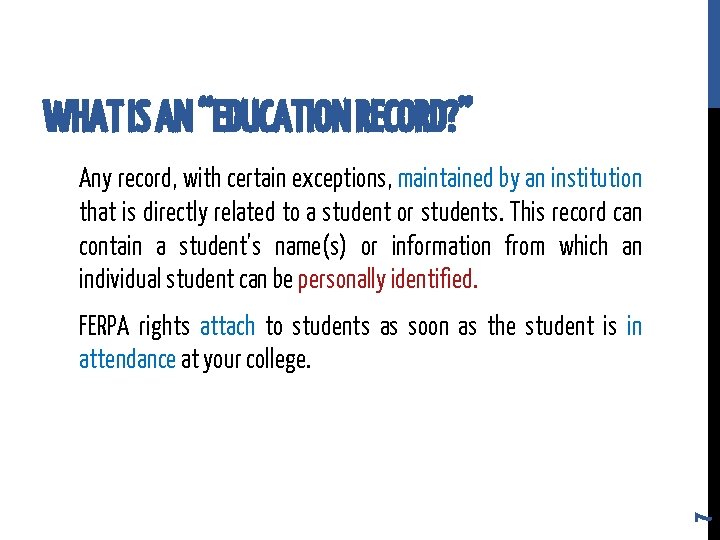 WHAT IS AN “EDUCATION RECORD? ” Any record, with certain exceptions, maintained by an