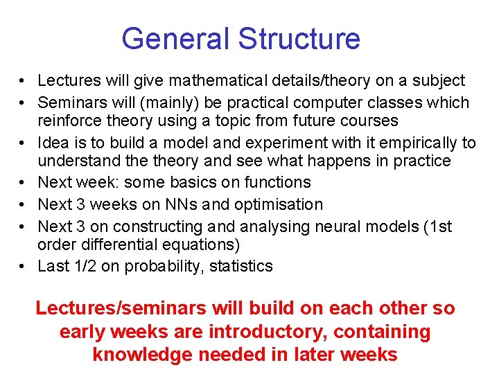 General Structure • Lectures will give mathematical details/theory on a subject • Seminars will