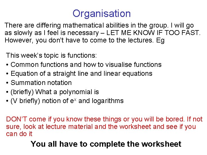 Organisation There are differing mathematical abilities in the group. I will go as slowly