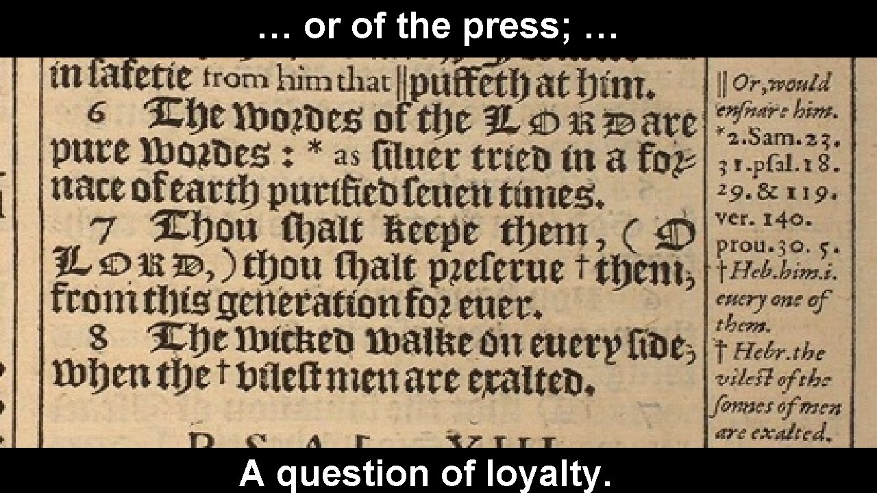 … or of the press; … A question of loyalty. 