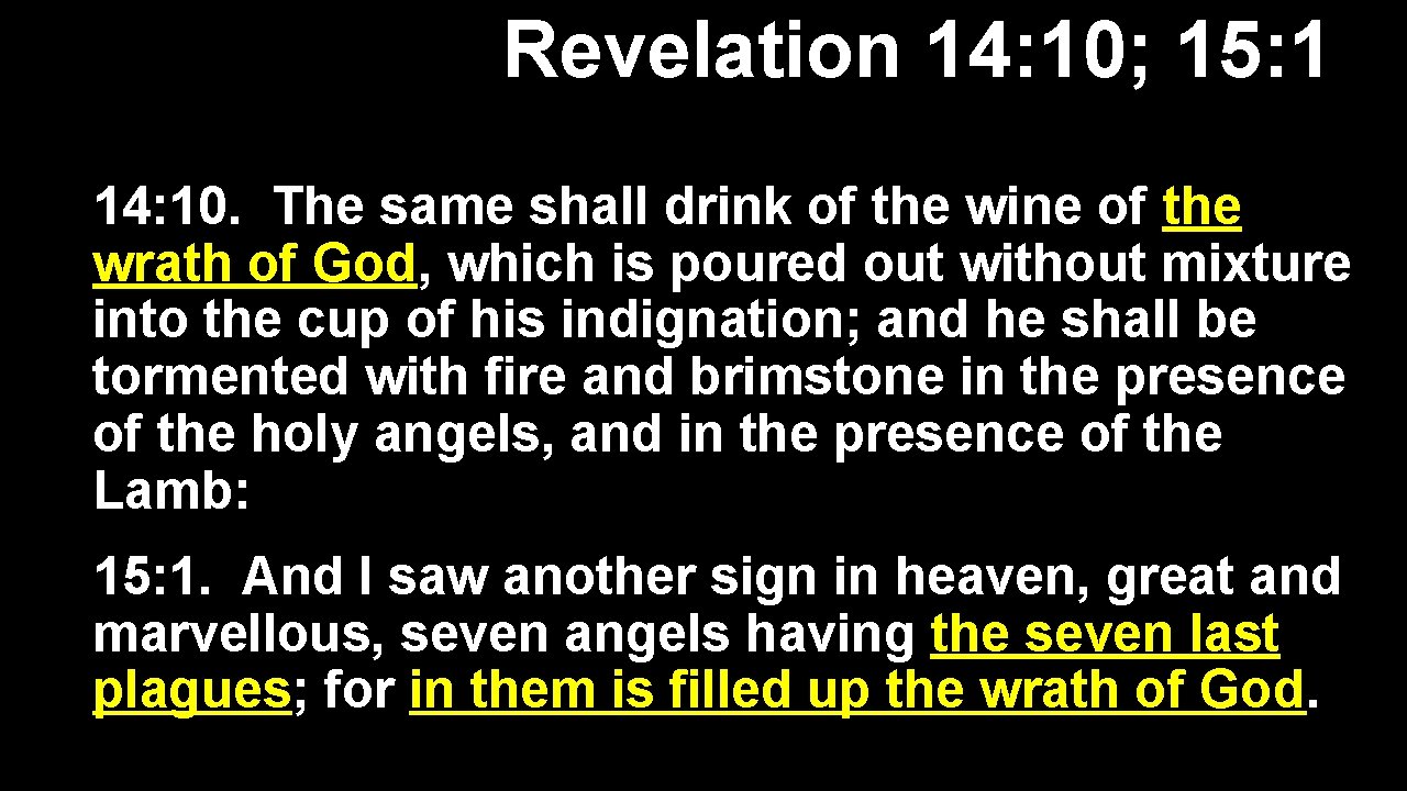 Revelation 14: 10; 15: 1 14: 10. The same shall drink of the wine