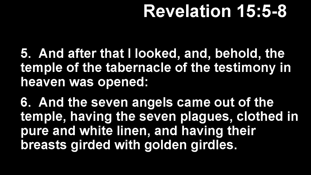 Revelation 15: 5 -8 5. And after that I looked, and, behold, the temple