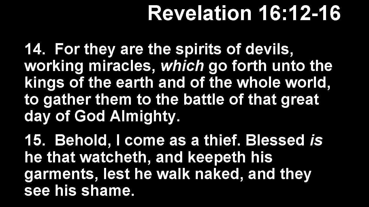 Revelation 16: 12 -16 14. For they are the spirits of devils, working miracles,