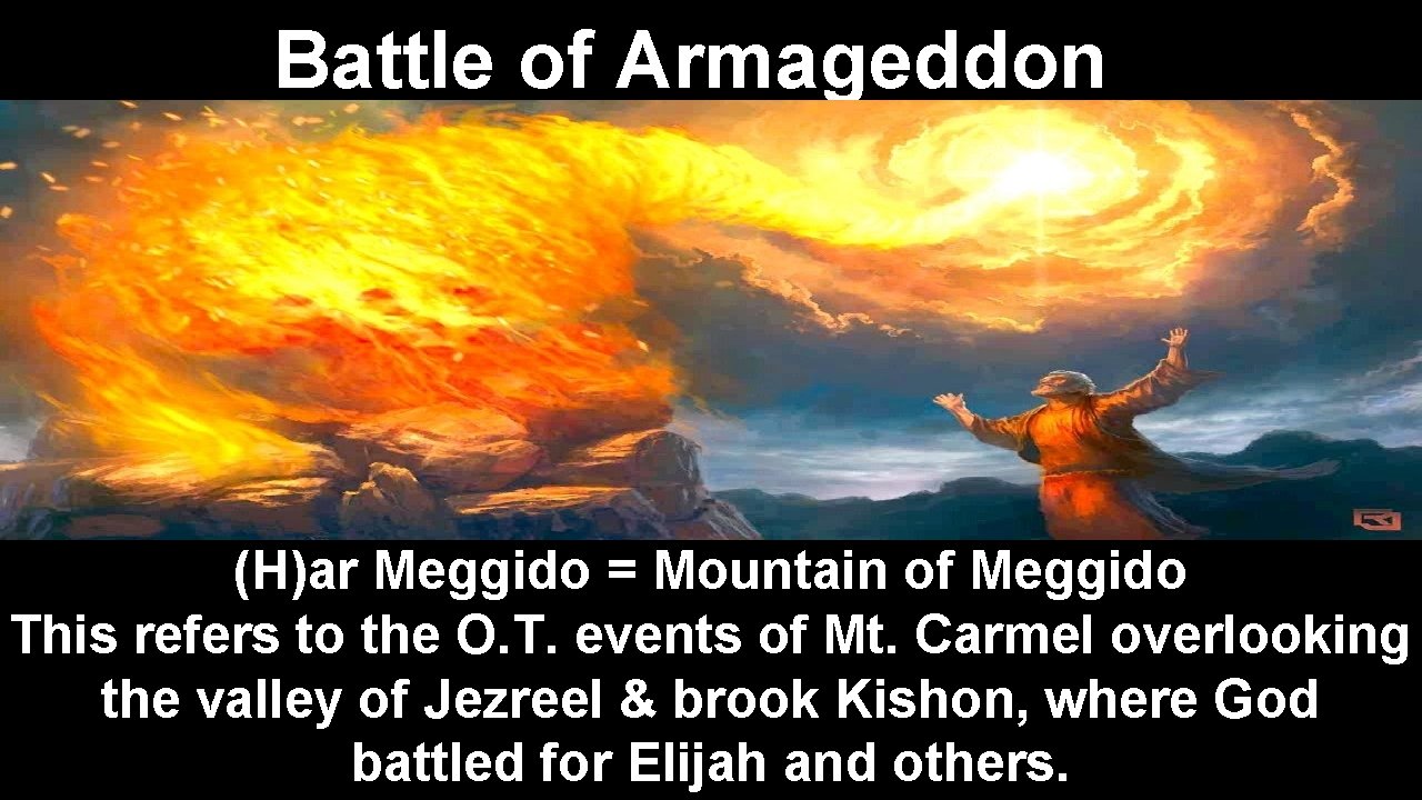 Battle of Armageddon (H)ar Meggido = Mountain of Meggido This refers to the O.