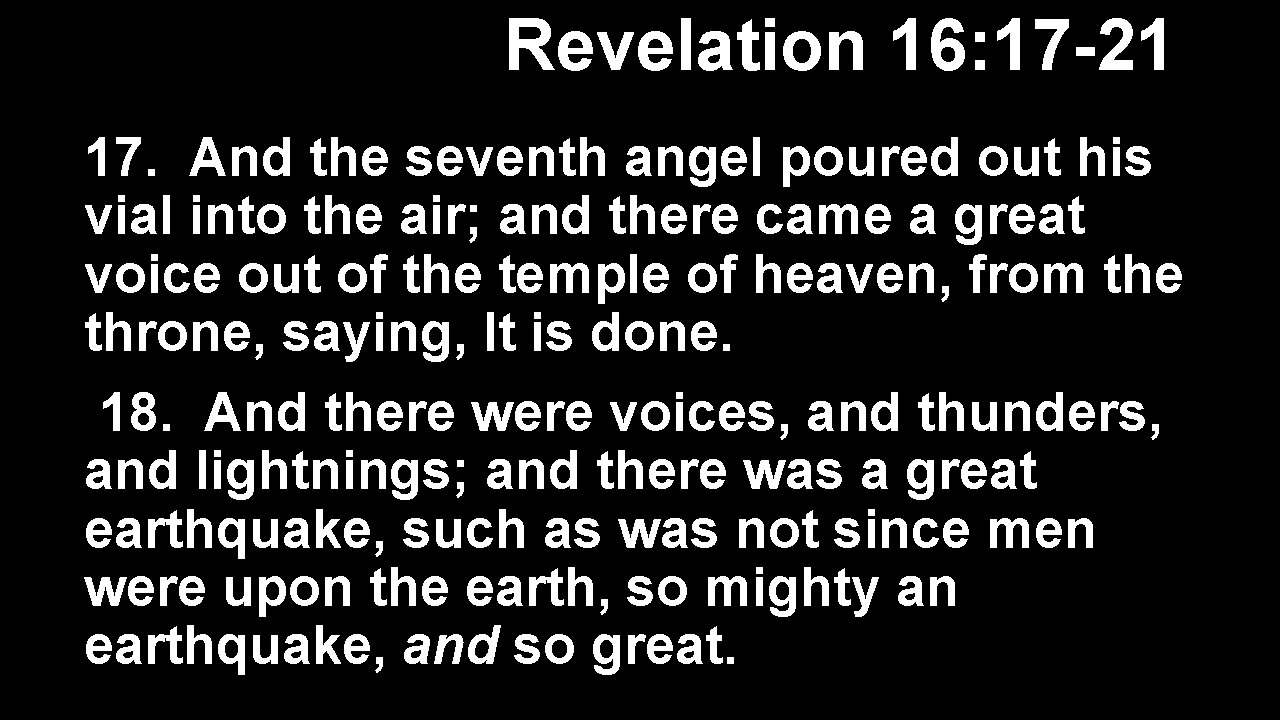 Revelation 16: 17 -21 17. And the seventh angel poured out his vial into