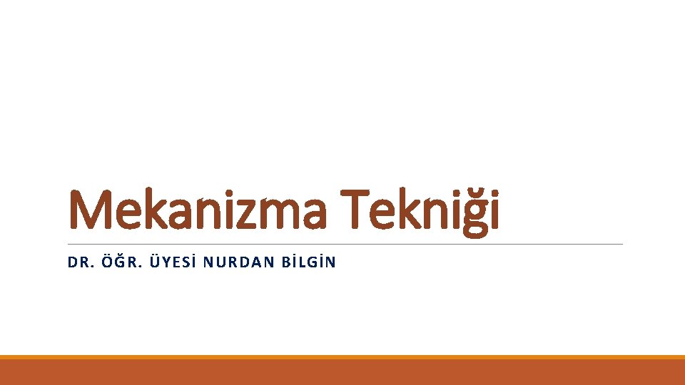 Mekanizma Tekniği DR. ÖĞR. ÜYESİ NURDAN BİLGİN 