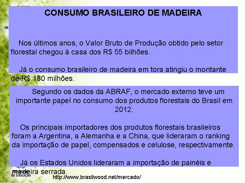 CONSUMO BRASILEIRO DE MADEIRA Nos últimos anos, o Valor Bruto de Produção obtido pelo