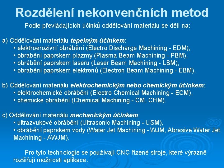 Rozdělení nekonvenčních metod Podle převládajících účinků oddělování materiálu se dělí na: a) Oddělování materiálu