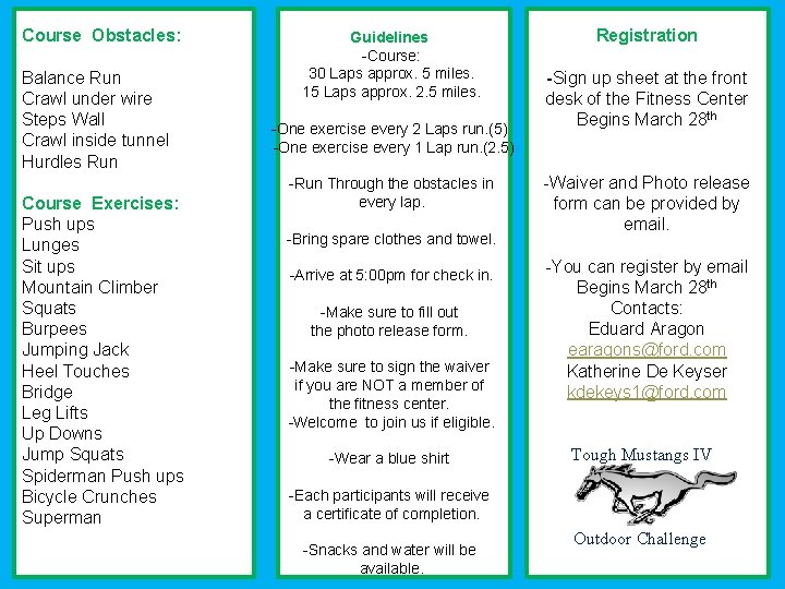 Course Obstacles: Balance Run Crawl under wire Steps Wall Crawl inside tunnel Hurdles Run