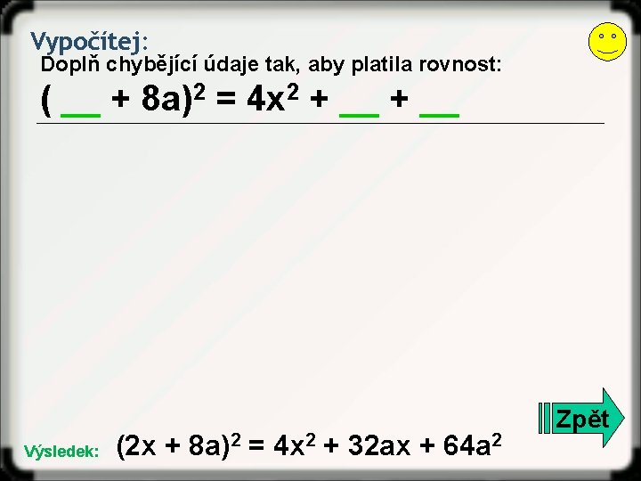 Vypočítej: Doplň chybějící údaje tak, aby platila rovnost: ( __ + 8 a)2 =