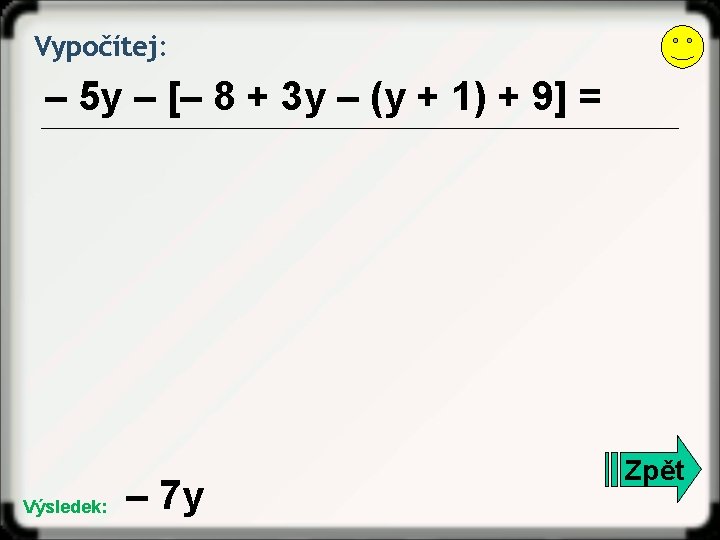 Vypočítej: – 5 y – [– 8 + 3 y – (y + 1)