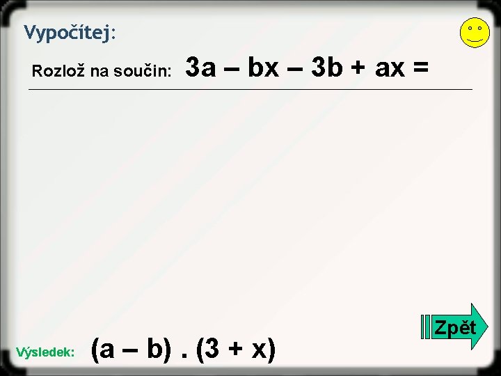 Vypočítej: Rozlož na součin: Výsledek: 3 a – bx – 3 b + ax