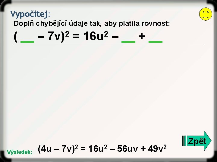 Vypočítej: Doplň chybějící údaje tak, aby platila rovnost: ( __ – 7 v)2 =