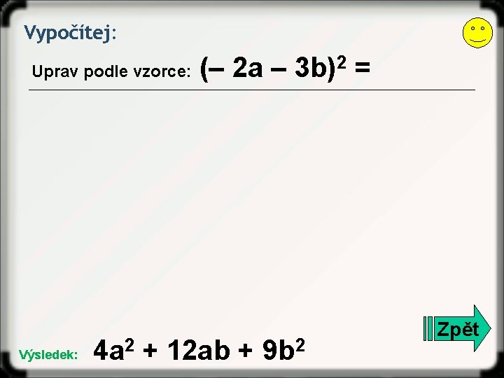 Vypočítej: Uprav podle vzorce: Výsledek: (– 2 a – 3 b)2 = 4 a